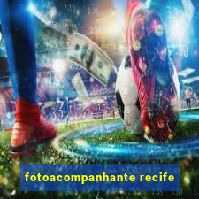 fotoacompanhante recife